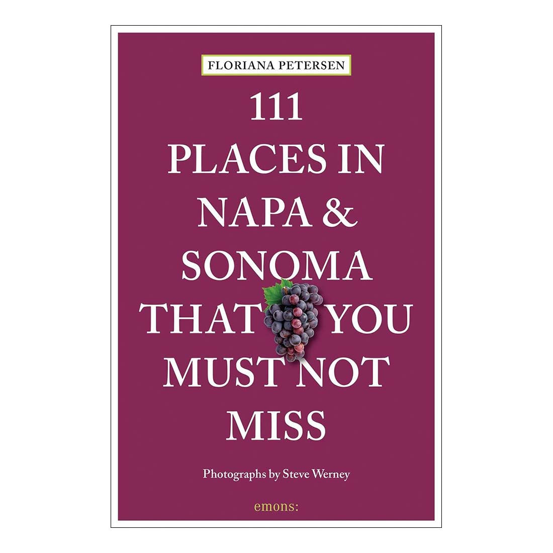 111 Places in Napa and Sonoma Valley That You Must Not Miss