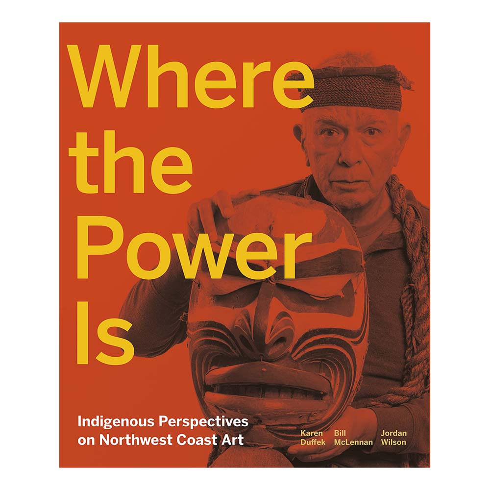 Where the Power Is: Indigenous Perspectives on Northwest Coast Art