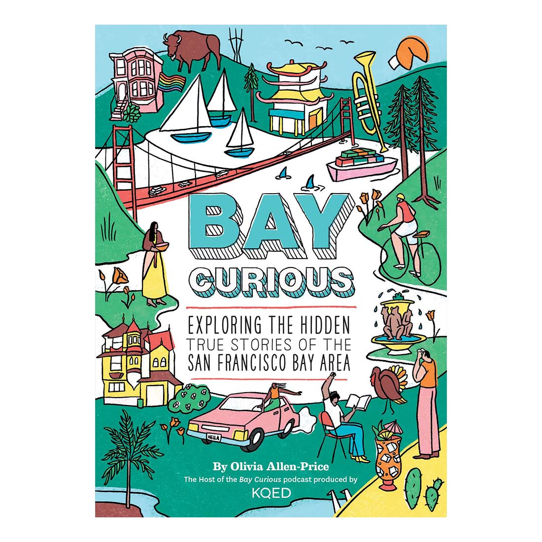 Bay Curious: Exploring the Hidden True Stories of the San Francisco Bay Area