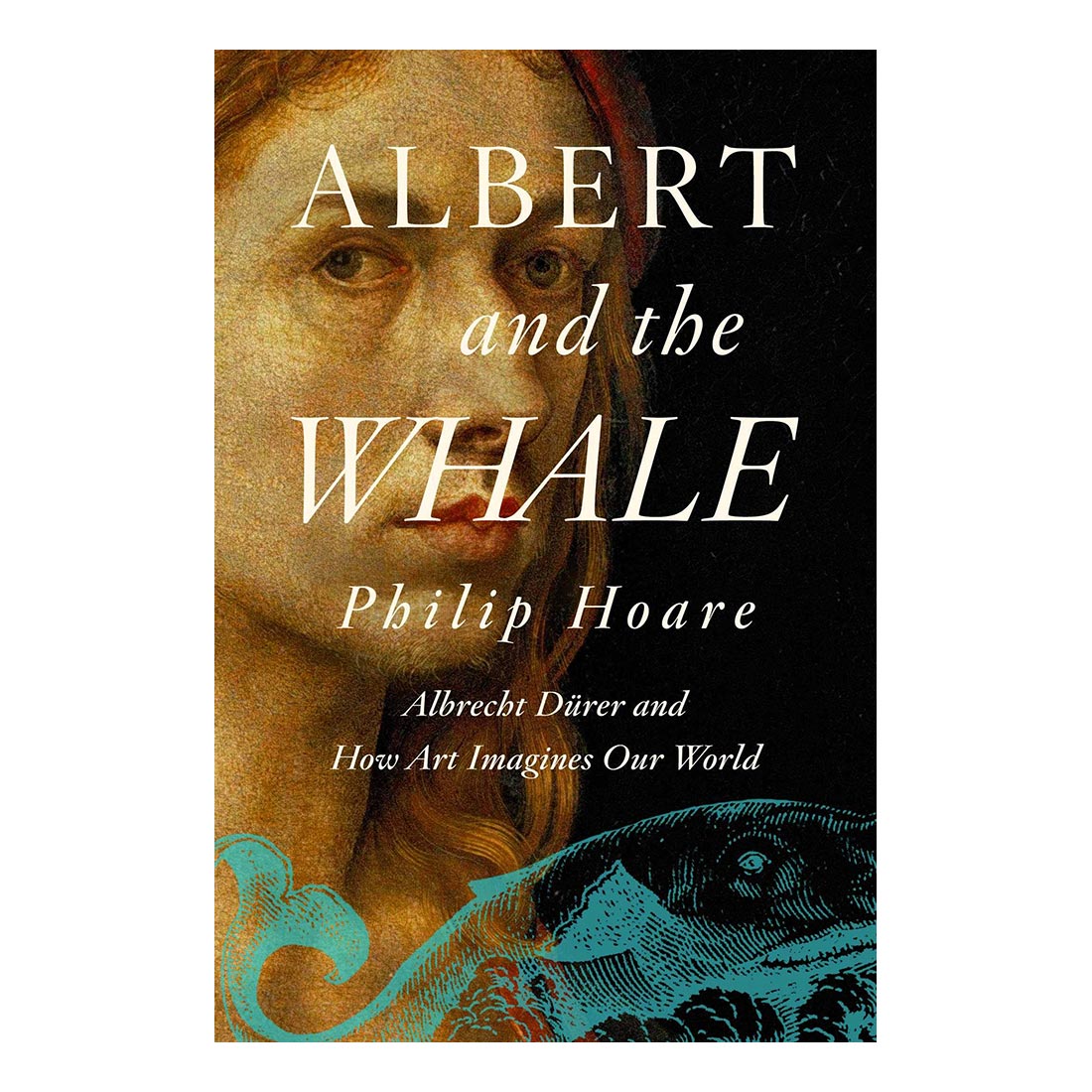 Albert and the Whale: Albrecht Dürer and How Art Imagines Our World